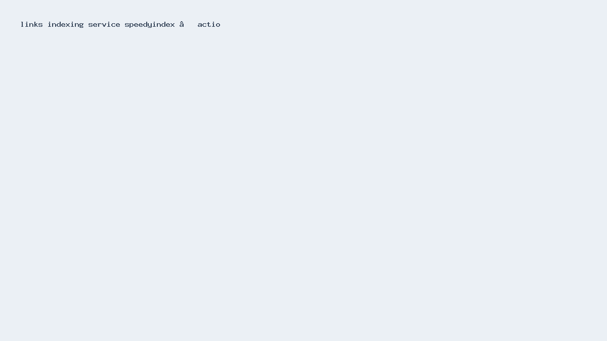 Illustration: links indexing service speedyindex — actionable guide